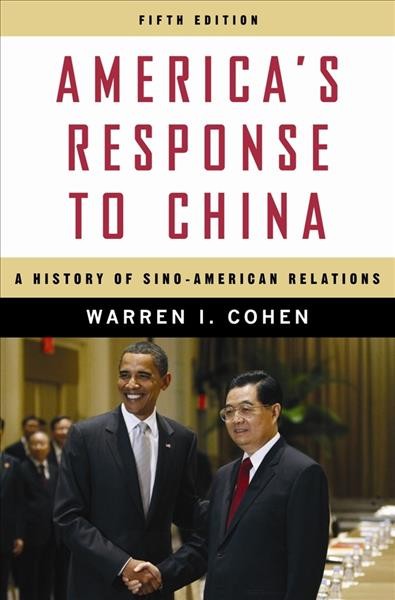 America's response to China [electronic resource] : a history of Sino-American relations / Warren I. Cohen.