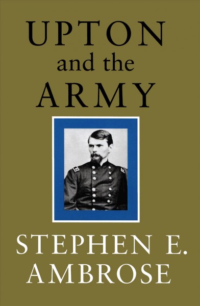 Upton and the army [electronic resource] / Stephen E. Ambrose.