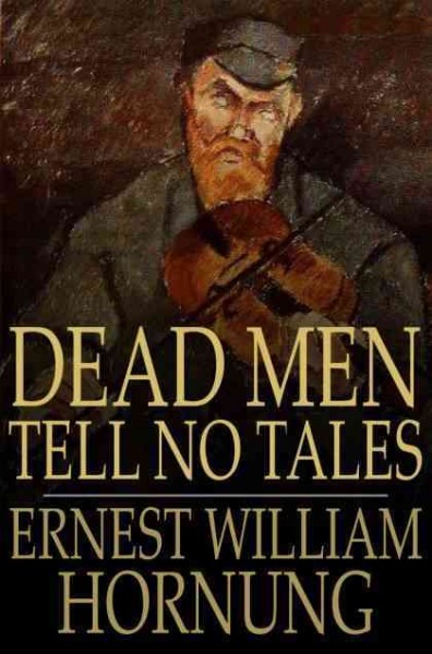 Dead men tell no tales [electronic resource] / Ernest William Hornung.