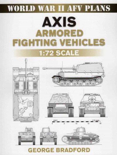 Axis armored fighting vehicles [electronic resource] : 1/72 scale / George R. Bradford.