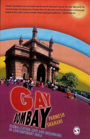 Gay Bombay [electronic resource] : globalization, love and (be)longing in contemporary India / Parmesh Shahani.