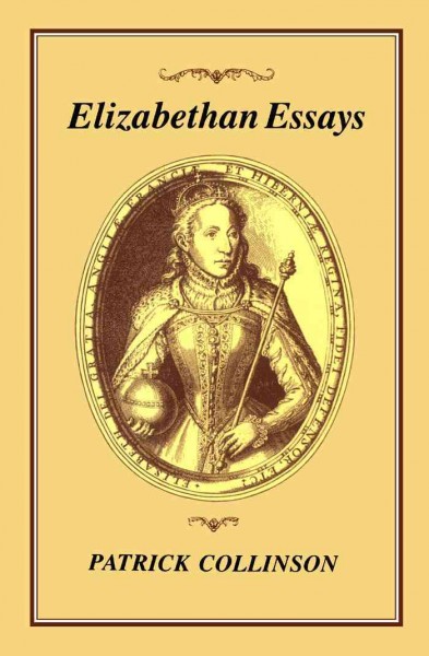 Elizabethan essays [electronic resource] / Patrick Collinson.