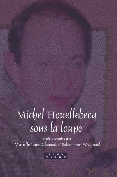 Michel Houellebecq sous la loupe [electronic resource].