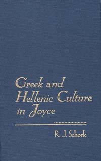 Greek and Hellenic culture in Joyce [electronic resource] / R.J. Schork.