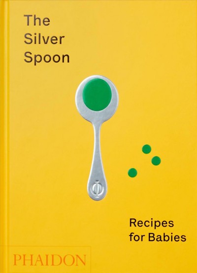 The Silver Spoon : recipes for babies / recipes adapted and tested by Amanda Grant ; illustrated by Julia Hasting ; project editor, Lisa Pendreigh.