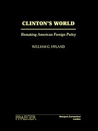 Clinton's world [electronic resource] : remaking American foreign policy / William G. Hyland.