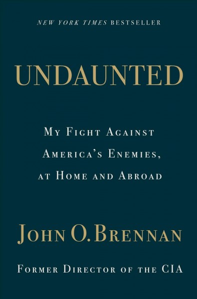 Undaunted : my fight against America's enemies, at home and abroad / John O. Brennan.