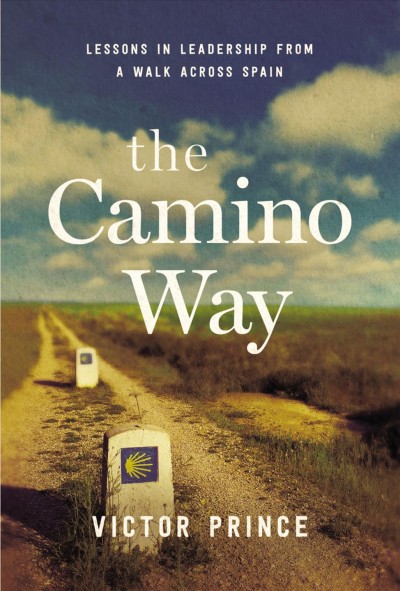 The Camino way : lessons in leadership from a walk across Spain / Victor Prince.