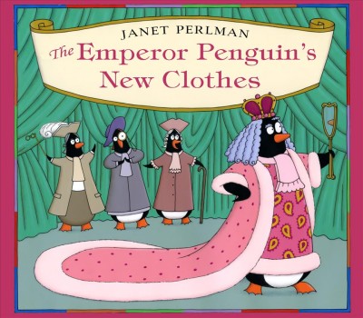 The Emperor Penguin's new clothes / retold and illustrated by Janet Perlman.