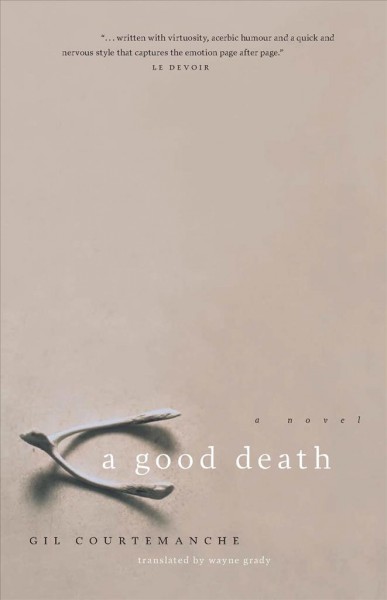 A good death [electronic resource] / Gil Courtemanche ; translated by Wayne Grady.