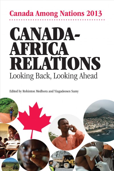 Canada-Africa relations : looking back, looking ahead / edited by Rohinton Medhora and Yiagadeesen Samy.