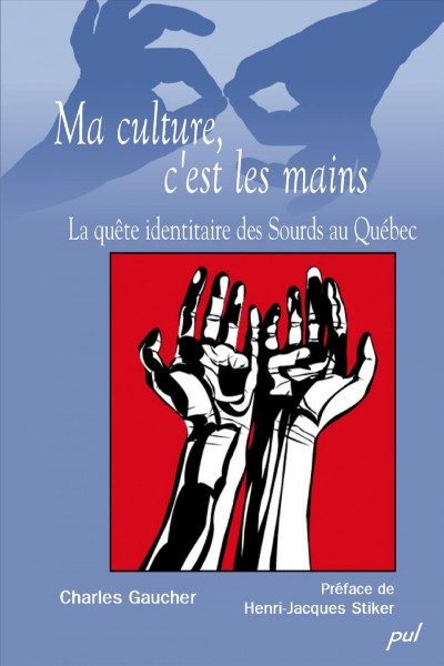"Ma culture, c'est les mains" [electronic resource] : la quête identitaire des sourds au Québec / Charles Gaucher.