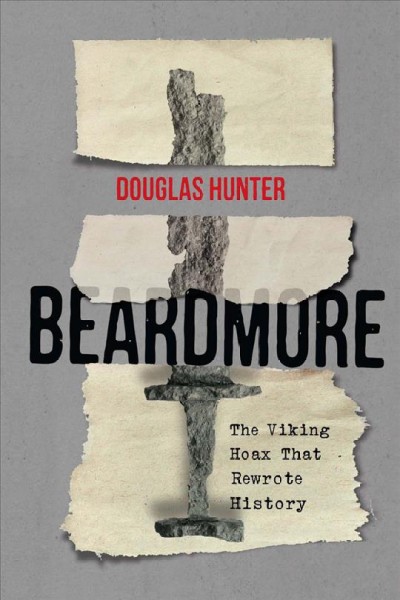 Beardmore : the Viking hoax that rewrote history / Douglas Hunter.