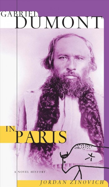Gabriel Dumont in Paris : a novel history / Jordan Zinovich.