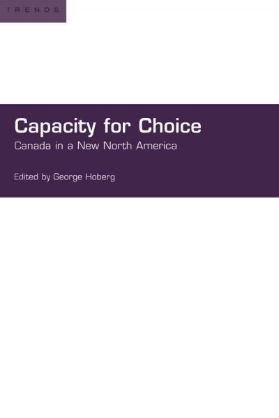 Capacity for choice [electronic resource] : Canada in a new North America / edited by George Hoberg.