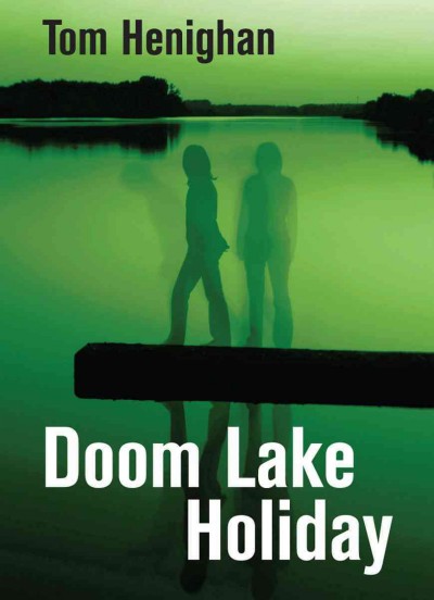 Doom Lake holiday [electronic resource] / Tom Henighan.