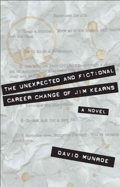 The unexpected and fictional career change of Jim Kearns [electronic resource] : a novel / David Munroe.