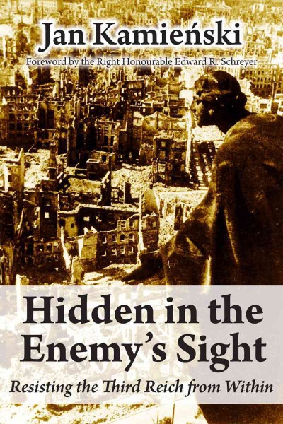 Hidden in the enemy's sight [electronic resource] : resisting the Third Reich from within / by Jan Kamienski.