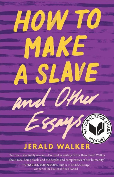 How to make a slave and other essays / Jerald Walker.