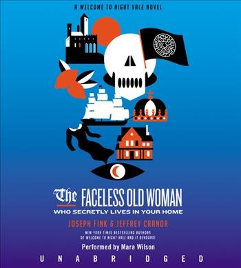The faceless old woman who secretly lives in your home [sound recording] / Joseph Fink and Jeffrey Cranor.