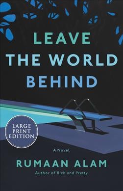 Leave the world behind : a novel / Rumaan Alam.