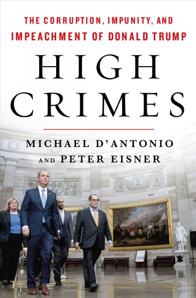 High crimes : the corruption, impunity, and impeachment of Donald Trump / Michael D'Antonio and Peter Eisner.