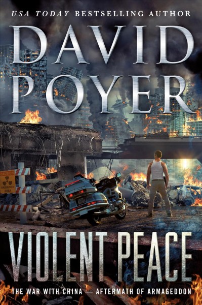 Violent peace : the war with China-- aftermath of Armageddon / David Poyer.