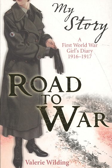 Road to war : a first World War girl's diary 1916-1917 / Valerie Wilding.