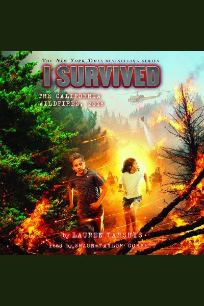 I survived the california wildfires, 2018 [electronic resource] : I survived series, book 20. Lauren Tarshis.