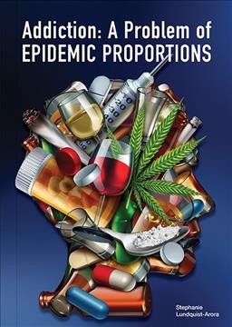 Addiction : a problem of epidemic proportions / Stephanie Lundquist-Arora.