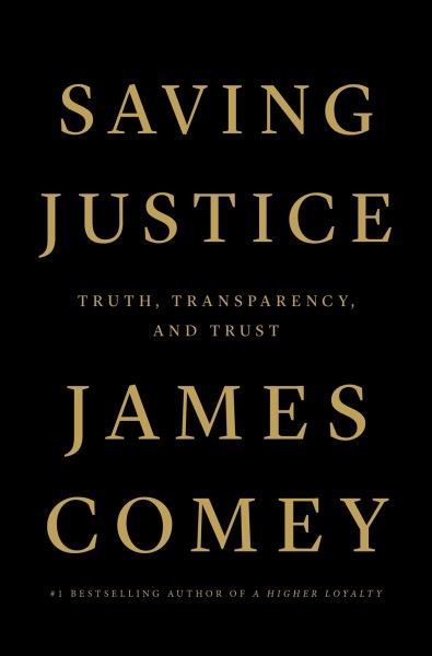 Saving justice [electronic resource] : truth, transparency, and trust / James Comey.