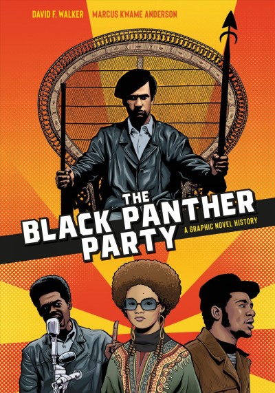 The Black Panther Party : a graphic novel history / David F. Walker ; art, colors and letters by Marcus Kwame Anderson.