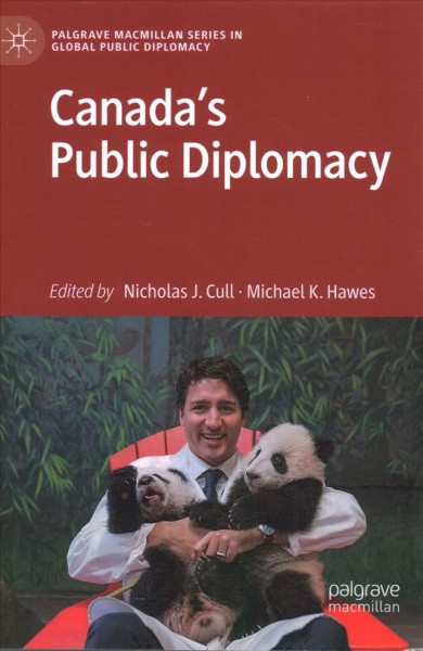 Canada's public diplomacy / Nicholas J. Cull, Michael K. Hawes, editors.