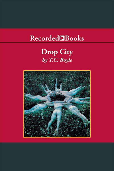 Drop city [electronic resource]. T.C Boyle.
