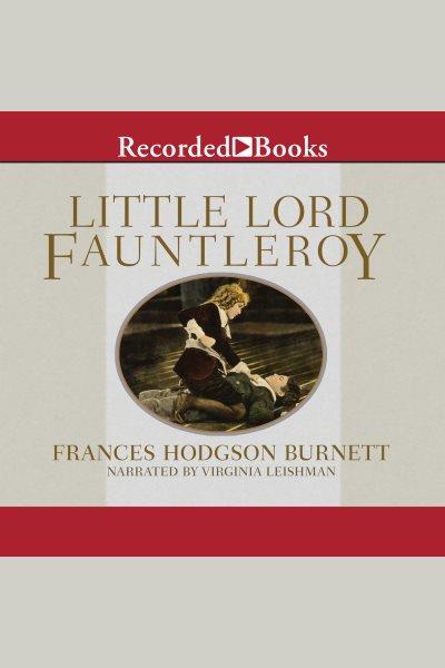 Little lord fauntleroy [electronic resource]. Frances Hodgson Burnett.