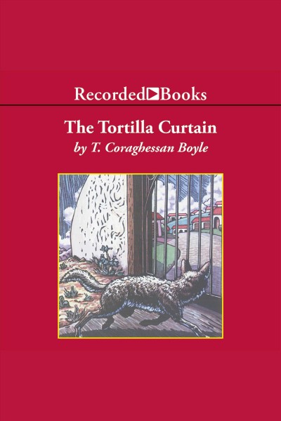 The tortilla curtain [electronic resource]. T.C Boyle.