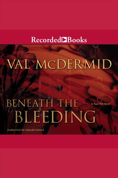 Beneath the bleeding [electronic resource] : Tony hill & carol jordan series, book 5. Val McDermid.