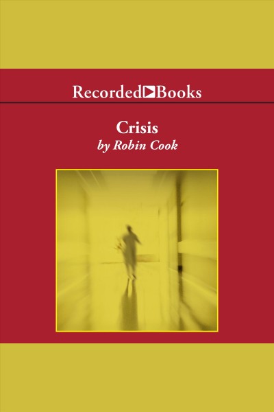 Crisis [electronic resource] : Jack stapleton/laurie montgomery series, book 6. Robin Cook.