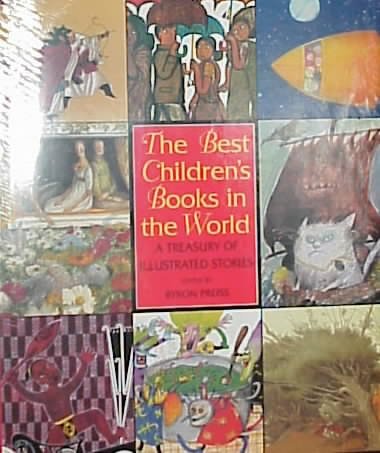 The best children's books in the world : a treasury of illustrated stories / edited by Byron Preiss ; Kathy Huck, project editor ; introduction by Jeffrey Garrett.