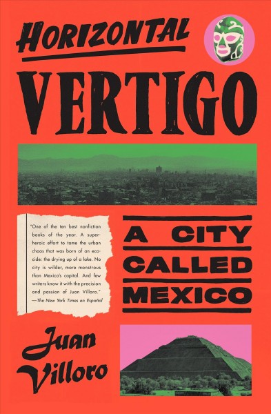 Horizontal vertigo : a city called Mexico / Juan Villoro ; translated from the Spanish by Alfred MacAdam.