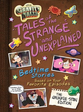 Gravity falls: tales of the strange and unexplained : bedtime stories based on your favorite episodes.