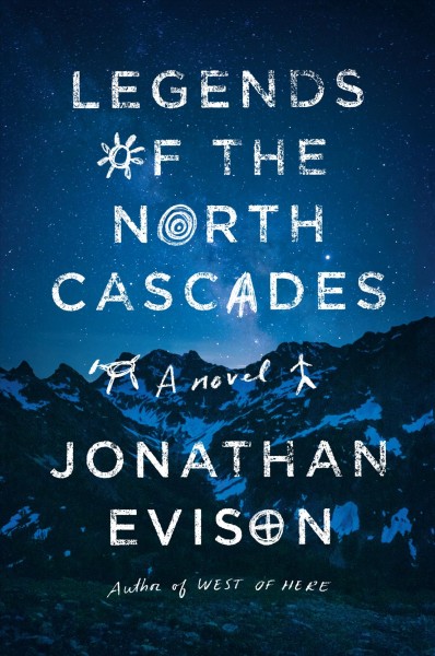 Legends of the North Cascades : a novel / Jonathan Evison.