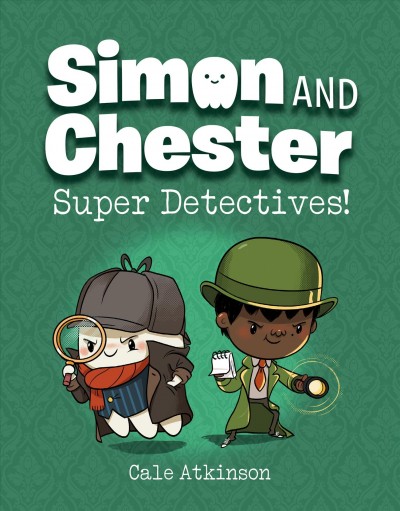 Simon and Chester. Super detectives! / by Cale Atkinson.