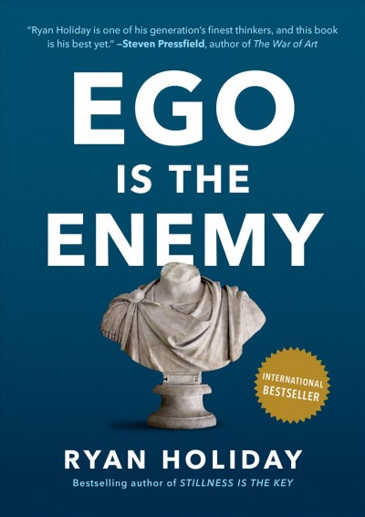 The Ego Is The Enemy / Ryan Holiday.