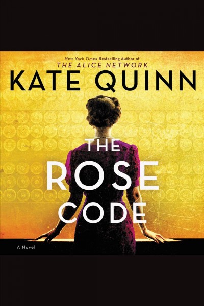 The rose code [electronic resource] : A novel. Kate Quinn.