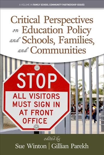 Critical perspectives on education policy and schools, families, and communities / edited by Sue Winton, Gilliam Parekh.