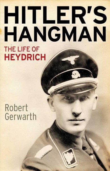Hitler's hangman : the life of Heydrich / Robert Gerwarth.