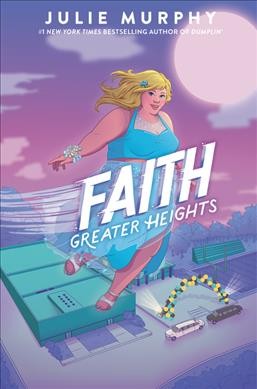 Faith : greater heights / Julie Murphy.