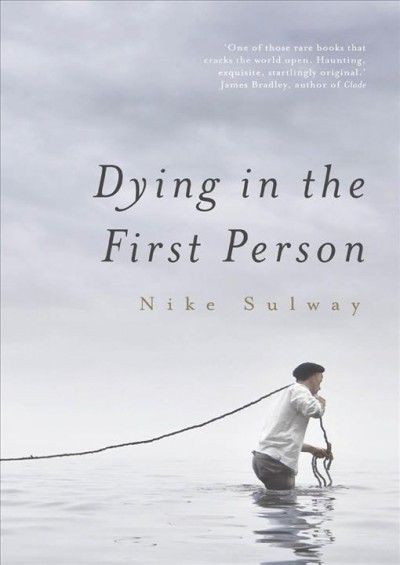 Dying in the first person / Nike Sulway.