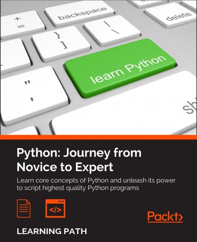 Python : journey from novice to expert : learn core concepts of Python and unleash its power to script highest quality Python programs.